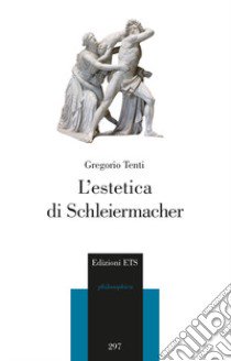 L'estetica di Schleiermacher libro di Tenti Gregorio