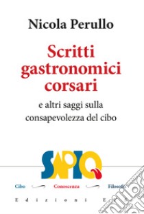 Scritti gastronomici-corsari e altri saggi sulla consapevolezza del cibo libro di Perullo Nicola