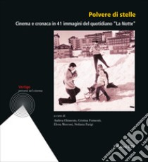 Polvere di stelle. Cinema e cronaca in 41 immagini del quotidiano «La Notte». Ediz. illustrata libro di Chimento A. (cur.); Formenti C. (cur.); Mosconi E. (cur.)