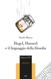 Hegel, Husserl e il linguaggio della filosofia libro di Manca Danilo