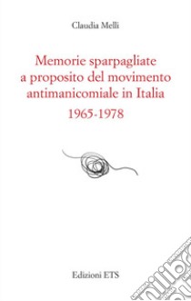 Memorie sparpagliate a proposito del movimento antimanicomiale in Italia 1965-1978 libro di Melli Claudia