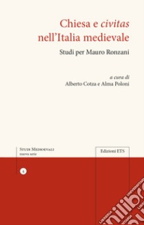 Chiesa e civitas nell'Italia medievale. Studi per Mauro Ronzani libro di Cotza A. (cur.); Poloni A. (cur.)