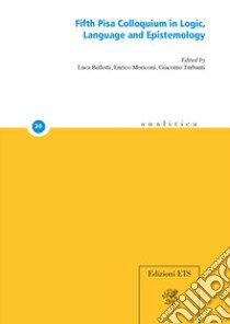 Fifth Pisa colloquium in logic, language and epistemology libro di Bellotti L. (cur.); Moriconi E. (cur.); Turbanti G. (cur.)