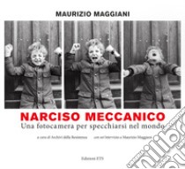 Narciso meccanico. Una fotocamera per specchiarsi nel mondo. Ediz. illustrata libro di Maggiani Maurizio