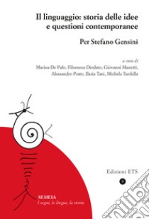 Il linguaggio: storia delle idee e questioni contemporanee. Per Stefano Gensini libro di De Palo M. (cur.); Diodato F. (cur.); Manetti G. (cur.)