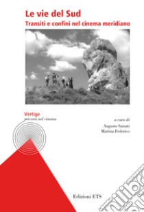 Le vie del Sud. Transiti e confini nel cinema meridiano libro di Sainati A. (cur.); Federico M. (cur.)