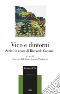 Vico e dintorni. Scritti in onore di Riccardo Caporali libro di Fidelibus F. (cur.); Vinciguerra L. (cur.)