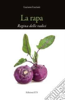 La rapa. Regina delle radici libro di Luciani Luciano