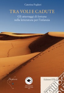 Tra voli e cadute. Gli atterraggi di fortuna nella letteratura per l'infanzia libro di Foglieri Caterina