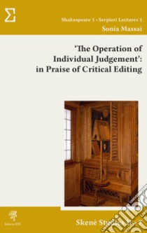 «The operation of individual judgement»: in praise of critical editing libro di Massai Sonia