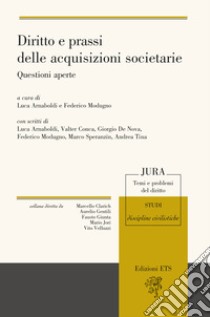 Diritto e prassi delle acquisizioni societarie. Questioni aperte libro di Arnaboldi L. (cur.); Modugno F. (cur.)