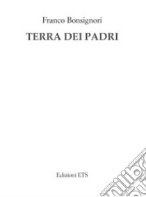 Terra dei padri libro di Bonsignori Franco