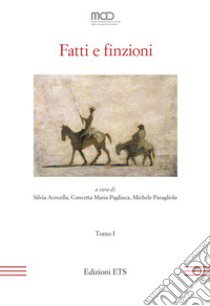 Fatti e finzioni. Atti del XXIII Convegno Internazionale della MOD (Napoli, 15-17 giugno 2022). Vol. 1 libro di Acocella S. (cur.); Pagliuca C. M. (cur.); Paragliola M. (cur.)