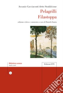 Pelagrilli Filastoppa. Ediz. critica libro di Cacciaconti Ascanio detto Strafalcione; Iozzia D. (cur.)