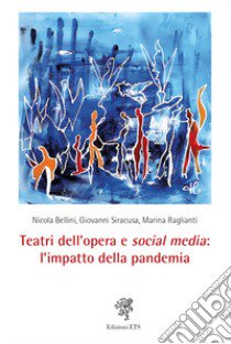 Teatri dell'opera e social media: l'impatto della pandemia libro di Bellini Nicola; Siracusa Giovanni; Raglianti Marina