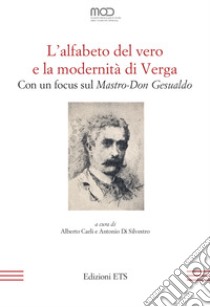 L'alfabeto del vero e la modernità di Verga. Con un focus sul «Mastro-Don Gesualdo» libro di Carli A. (cur.); Di Silvestro A. (cur.)