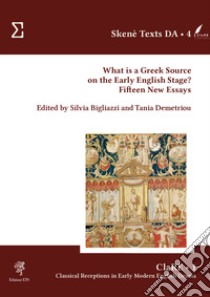 What is a Greek source on the early English stage? Fifteen new essays libro di Bigliazzi S. (cur.); Demetriou T. (cur.)