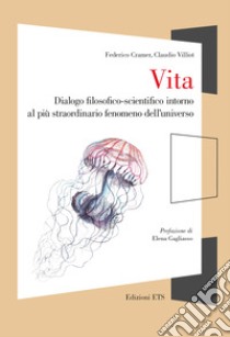 Vita. Dialogo filosofico-scientifico intorno al più straordinario fenomeno dell'universo libro di Cramer Federico; Villiot Claudio