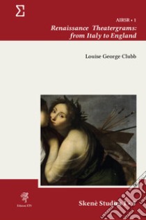 Renaissance theatergrams: from Italy to England libro di Clubb Louise George