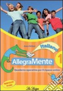 Allegramente italiano. Quaderno operativo per il ripasso estivo. Per la Scuola media. Vol. 1 libro di Pellizzi Anna