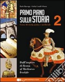 Primo piano sulla storia. Per le Scuole superiori. Con espansione online. Vol. 2: Dall'impero di Roma al Medioevo feudale libro di Baserga Paolo, Cavalli Sforza Giulia