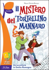 Mistero del tortellino mannaro (Il) libro di Martini Raccasi Mauro