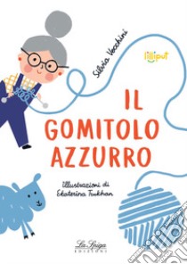 Il gomitolo azzurro. Ediz. illustrata libro di Vecchini Silvia