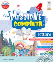 Missione compiuta. Letture 4. Con Riflessione linguistica, Quaderno di scrittura, Quaderno delle verifiche, Arte e Musica, Missione Regole!. Per la Scuola elementare. Con e-book. Con espansione online. Vol. 1 libro di Doniselli Lilli; Taino Alba