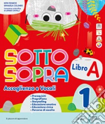 Sottosopra. Con Libro A (Accoglienza e Vocali), Libro B (Metodo e Letture), Quaderno di Scrittura, Matematica, Scienze Storia Geografia STEAM. Per la Scuola elementare. Con e-book. Vol. 1 libro