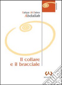 Il collare e il bracciale libro di Abdallah Yahya Al-Taher; Zanelli P. (cur.)