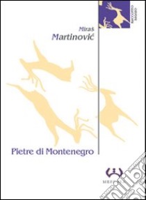 Pietre di Montenegro. Archeologia e poesia libro di Martinovic Miras