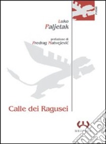 Calle dei ragusei libro di Paljetak Luko; Ferrari S. (cur.)