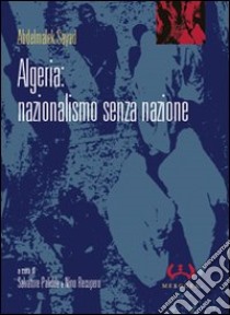 Algeria: nazionalismo senza nazione libro di Sayad Abdelmalek; Palidda S. (cur.); Recupero N. (cur.)