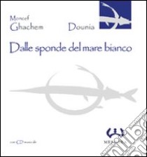 Dalle sponde del mare bianco. Con CD Audio libro di Ghachem Moncef