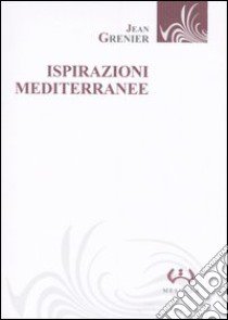 Ispirazioni mediterranee libro di Grenier Jean; Pastura C. (cur.)