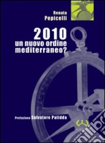 2010. Un nuovo ordine mediterraneo? libro di Pepicelli Renata