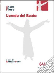 L'erede del beato libro di Fiore Angelo; Pane A. (cur.)