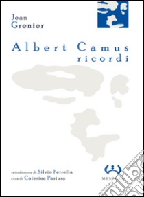 Albert Camus, ricordi libro di Grenier Jean; Pastura C. (cur.)