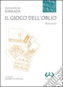 Il Gioco dell'oblio libro di Barrada Muhammad; Bartuli E. (cur.)