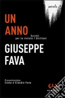 Un anno. Scritti per la rivista «I Siciliani» libro di Fava Giuseppe