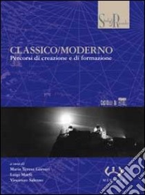 Classico-moderno. Percorsi di creazione e di formazione libro di Giaveri M. T. (cur.); Marfè L. (cur.); Salerno V. (cur.)