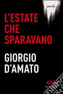 L'estate che sparavano libro di D'Amato Giorgio