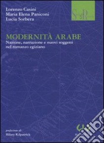 Modernità arabe. Nazione, narrazione e nuovi soggetti nel romanzo egiziano libro di Casini Lorenzo; Paniconi M. Elena; Sorbera Lucia