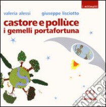 Castore e Pollùce i gemelli portafortuna. Ediz. illustrata libro di Alessi Valeria; Lisciotto Giuseppe