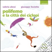 Polifemo e la città dei ciclopi. Ediz. illustrata libro di Alessi Valeria; Lisciotto Giuseppe