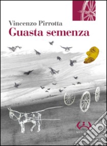 Guasta semenza libro di Pirrotta Vincenzo