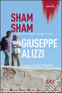 Sham Sham. Persone, cose e luoghi siriani libro di Alizzi Giuseppe