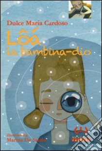 Lôá la bambina-dio. Ediz. illustrata libro di Cardoso Dulce Maria; De Santis Marina