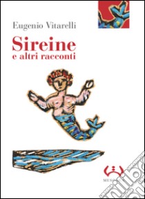 Sireine e altri racconti. Ediz. integrale libro di Vitarelli Eugenio