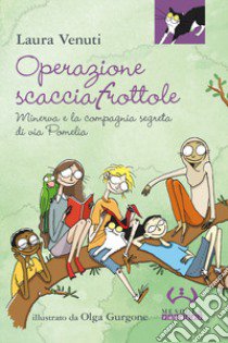 Operazione scacciafrottole. Minerva e la compagnia segreta di via Pomelia libro di Venuti Laura